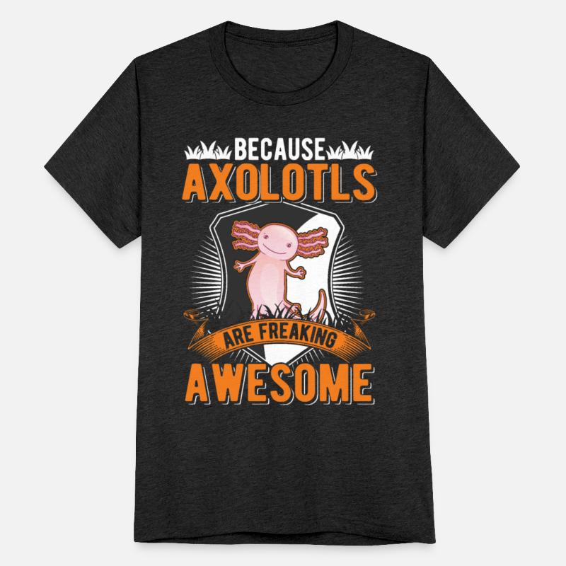 Because Axolotls Are Freaking Awesome Salamander
