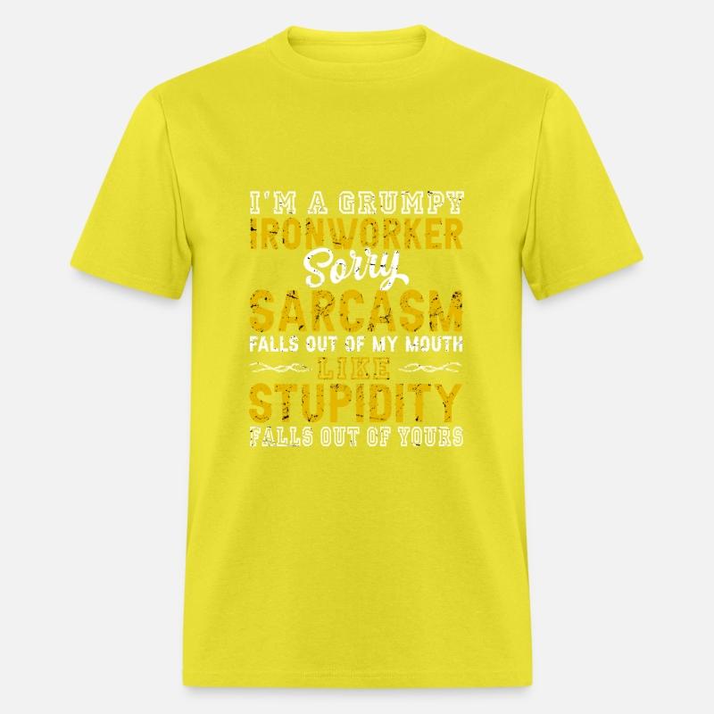 I'm A Grumpy Ironworker Sarcasm Falls Out